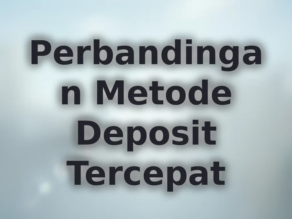 Perbandingan Metode Deposit Tercepat